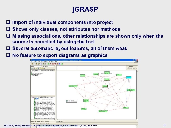 j. GRASP q Import of individual components into project q Shows only classes, not
