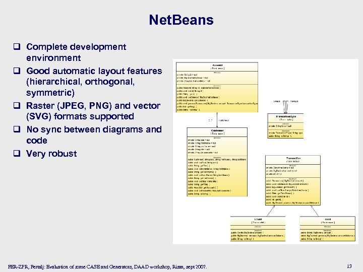 Net. Beans q Complete development environment q Good automatic layout features (hierarchical, orthogonal, symmetric)