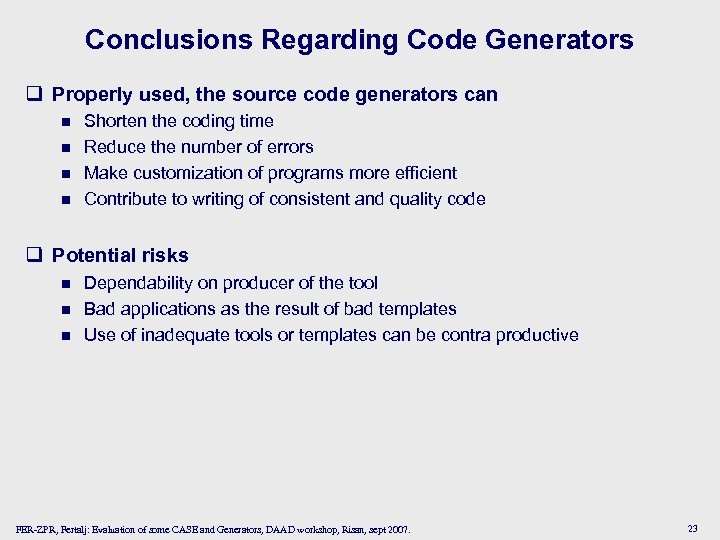 Conclusions Regarding Code Generators q Properly used, the source code generators can n n