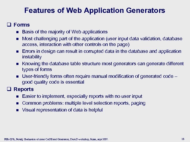 Features of Web Application Generators q Forms n n n Basis of the majority