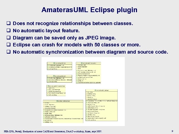 Amateras. UML Eclipse plugin q q q Does not recognize relationships between classes. No