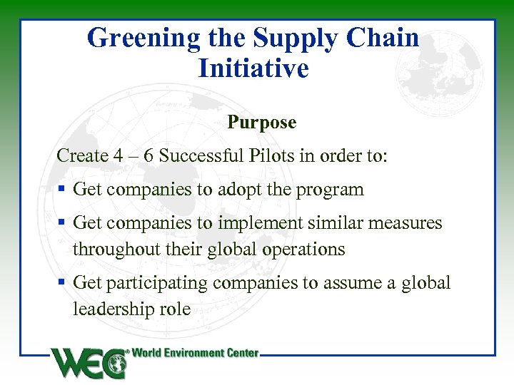 Greening the Supply Chain Initiative Purpose Create 4 – 6 Successful Pilots in order