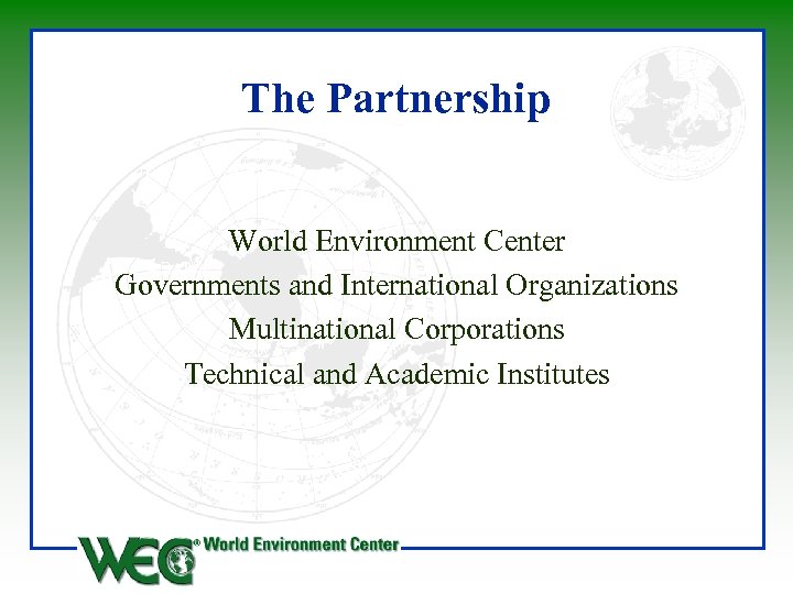 The Partnership World Environment Center Governments and International Organizations Multinational Corporations Technical and Academic
