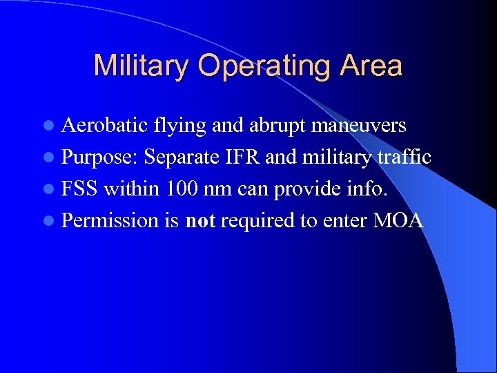 Military Operating Area l Aerobatic flying and abrupt maneuvers l Purpose: Separate IFR and