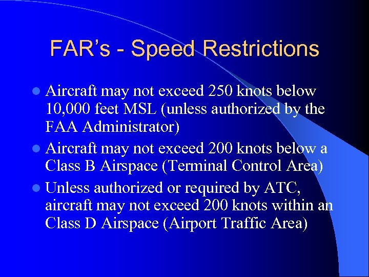 FAR’s - Speed Restrictions l Aircraft may not exceed 250 knots below 10, 000