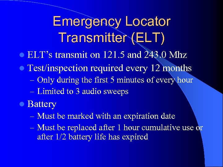 Emergency Locator Transmitter (ELT) l ELT’s transmit on 121. 5 and 243. 0 Mhz