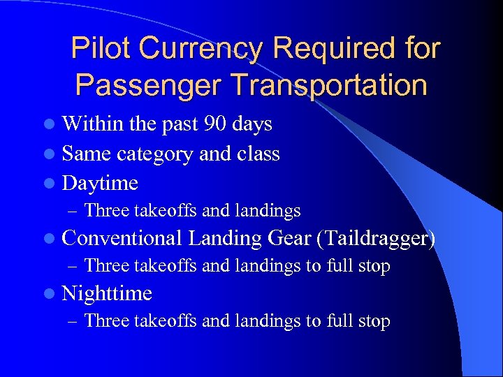 Pilot Currency Required for Passenger Transportation l Within the past 90 days l Same