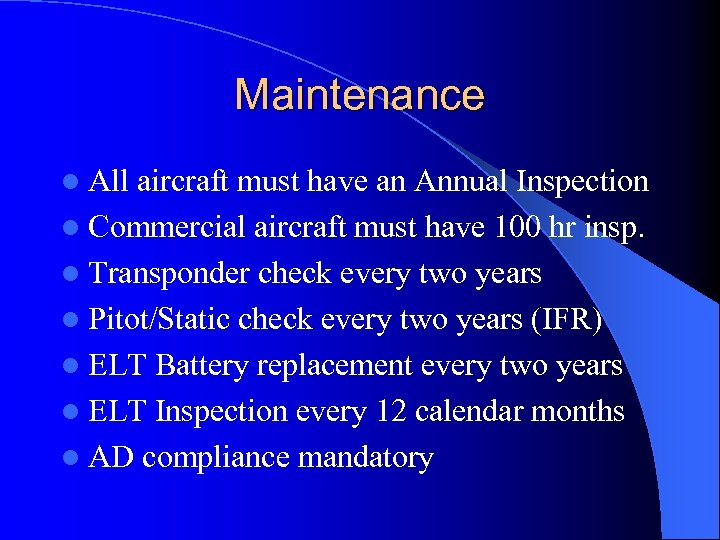 Maintenance l All aircraft must have an Annual Inspection l Commercial aircraft must have