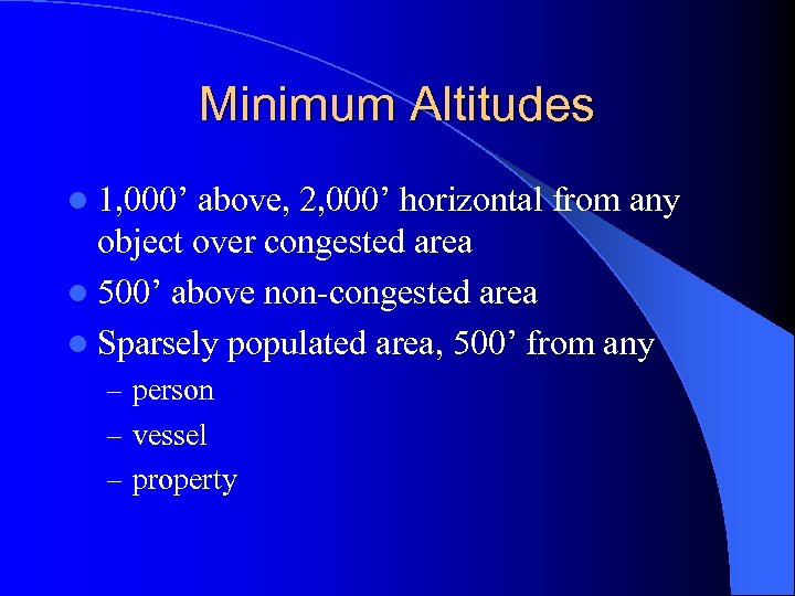 Minimum Altitudes l 1, 000’ above, 2, 000’ horizontal from any object over congested