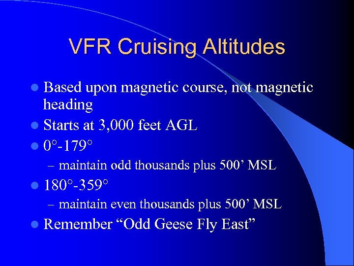 VFR Cruising Altitudes l Based upon magnetic course, not magnetic heading l Starts at