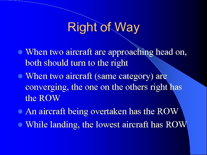 Right of Way l When two aircraft are approaching head on, both should turn