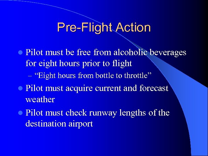 Pre-Flight Action l Pilot must be free from alcoholic beverages for eight hours prior