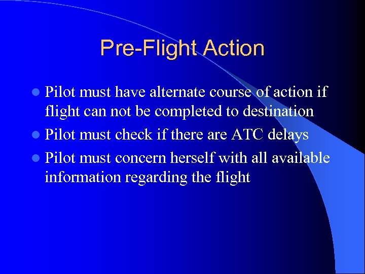 Pre-Flight Action l Pilot must have alternate course of action if flight can not