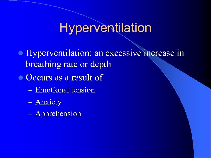 Hyperventilation l Hyperventilation: an excessive increase in breathing rate or depth l Occurs as