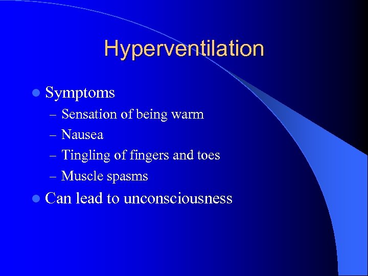 Hyperventilation l Symptoms – Sensation of being warm – Nausea – Tingling of fingers