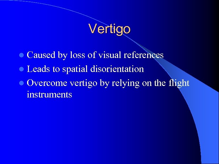 Vertigo l Caused by loss of visual references l Leads to spatial disorientation l