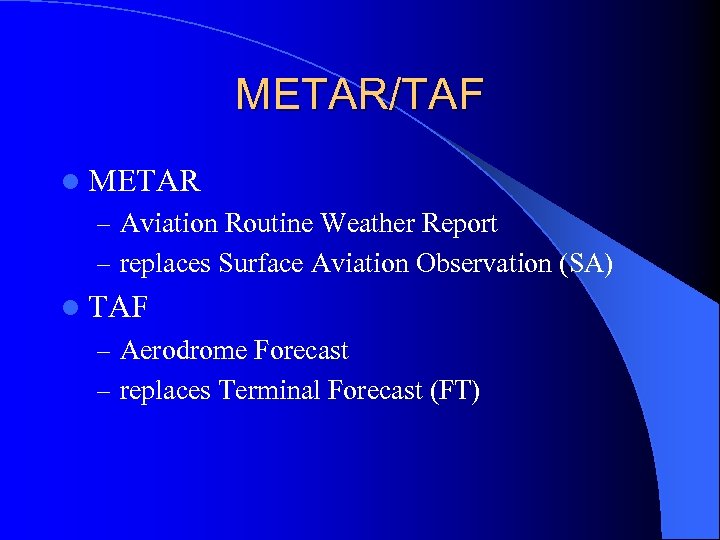 METAR/TAF l METAR – Aviation Routine Weather Report – replaces Surface Aviation Observation (SA)