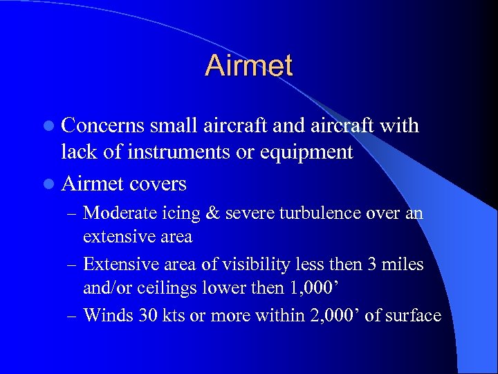 Airmet l Concerns small aircraft and aircraft with lack of instruments or equipment l