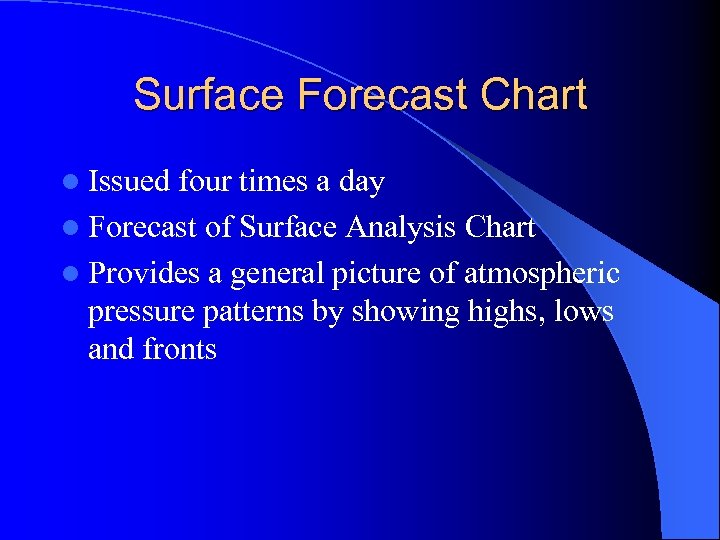 Surface Forecast Chart l Issued four times a day l Forecast of Surface Analysis