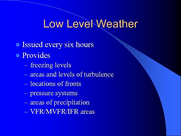 Low Level Weather l Issued every six hours l Provides – – – freezing
