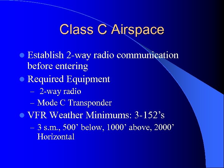 Class C Airspace l Establish 2 -way radio communication before entering l Required Equipment