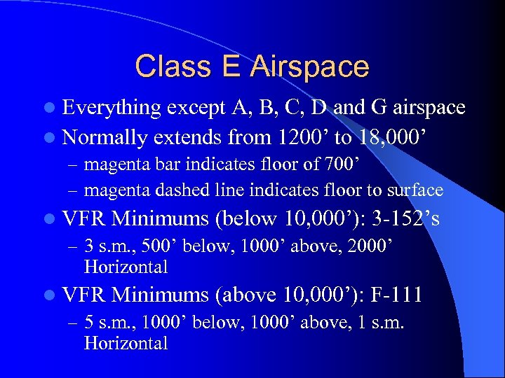 Class E Airspace l Everything except A, B, C, D and G airspace l
