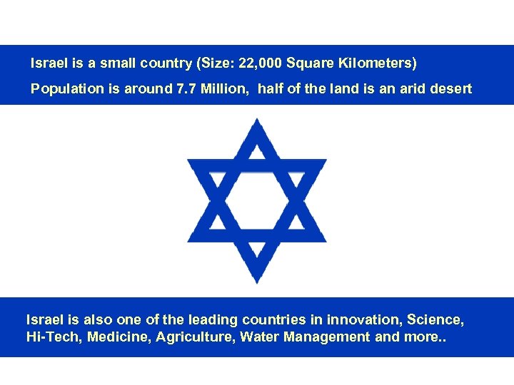 Israel is a small country (Size: 22, 000 Square Kilometers) Population is around 7.