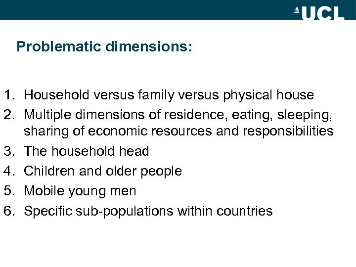 Problematic dimensions: 1. Household versus family versus physical house 2. Multiple dimensions of residence,