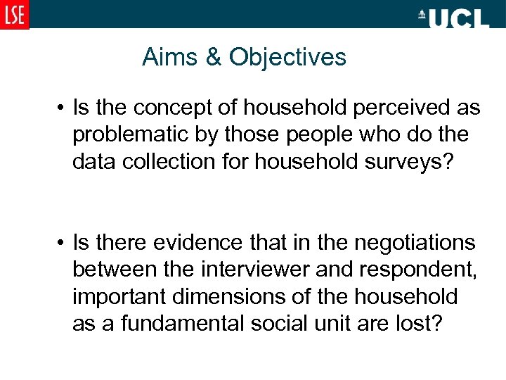 Aims & Objectives • Is the concept of household perceived as problematic by those