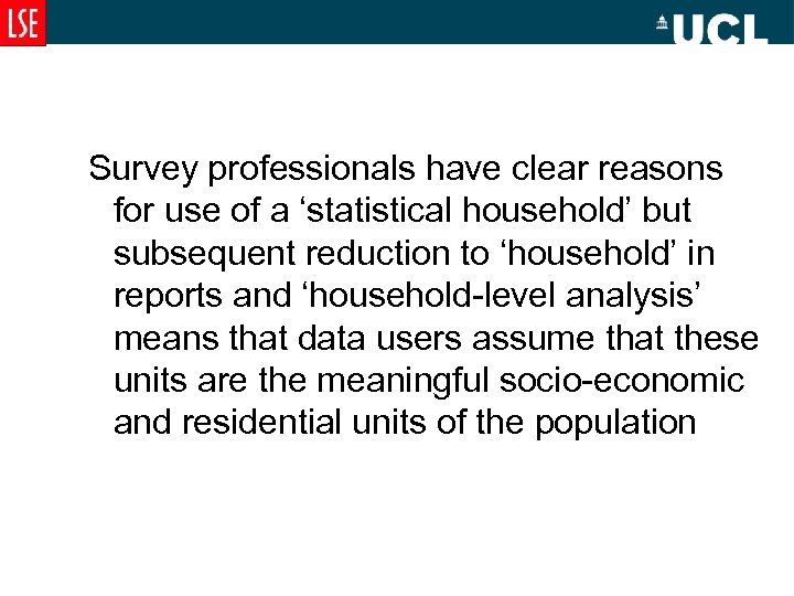Survey professionals have clear reasons for use of a ‘statistical household’ but subsequent reduction