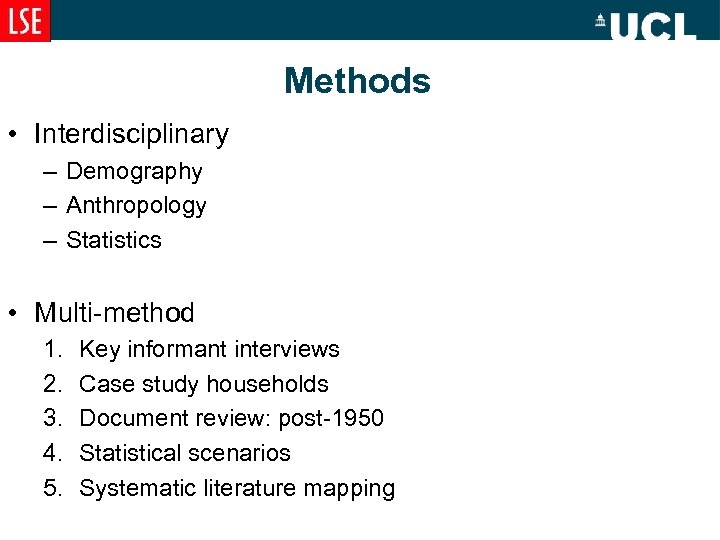 Methods • Interdisciplinary – Demography – Anthropology – Statistics • Multi-method 1. 2. 3.