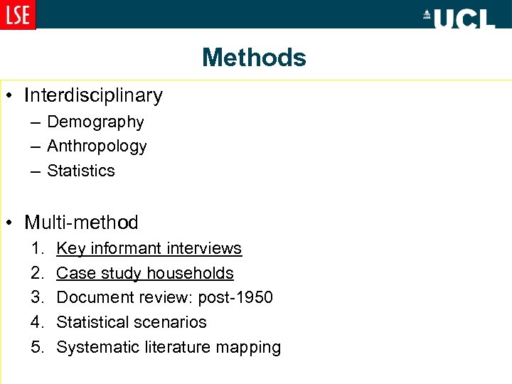 Methods • Interdisciplinary – Demography – Anthropology – Statistics • Multi-method 1. 2. 3.