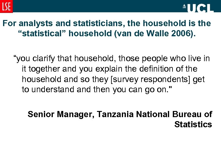For analysts and statisticians, the household is the “statistical” household (van de Walle 2006).