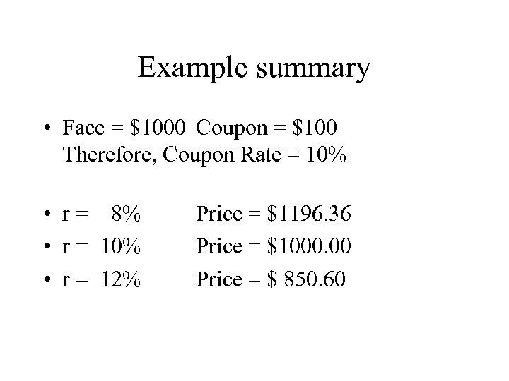 Example summary • Face = $1000 Coupon = $100 Therefore, Coupon Rate = 10%