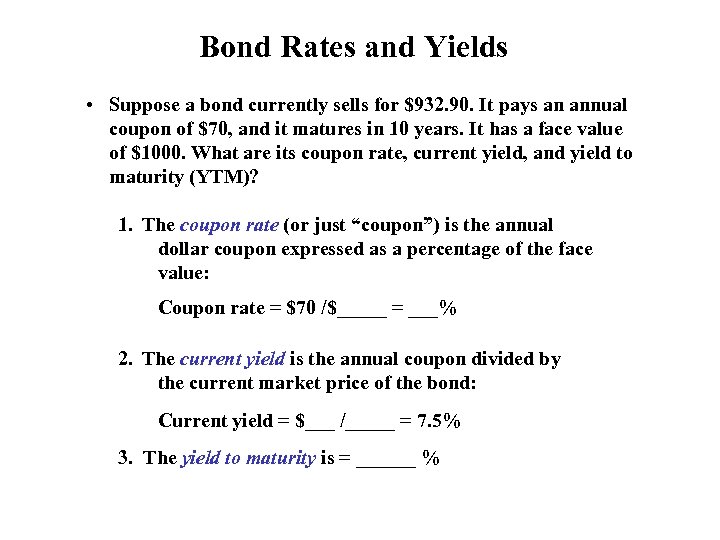 Bond Rates and Yields • Suppose a bond currently sells for $932. 90. It