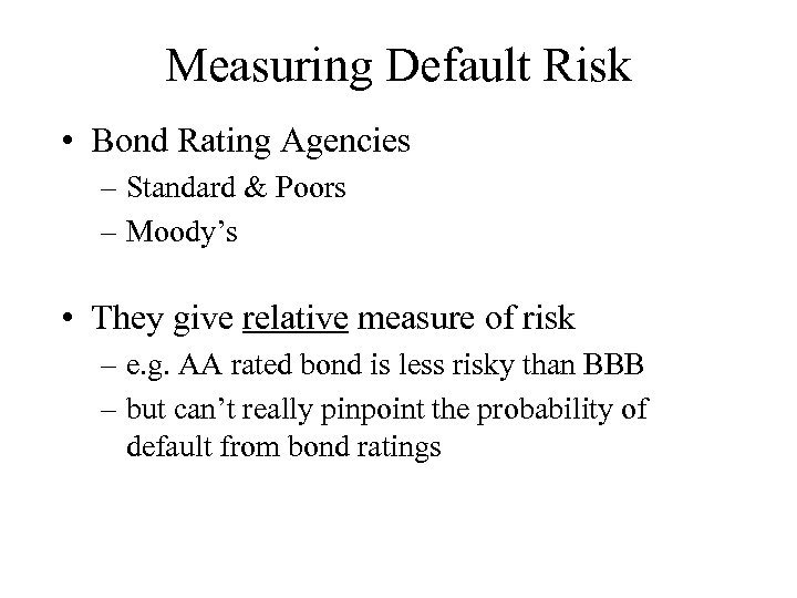 Measuring Default Risk • Bond Rating Agencies – Standard & Poors – Moody’s •