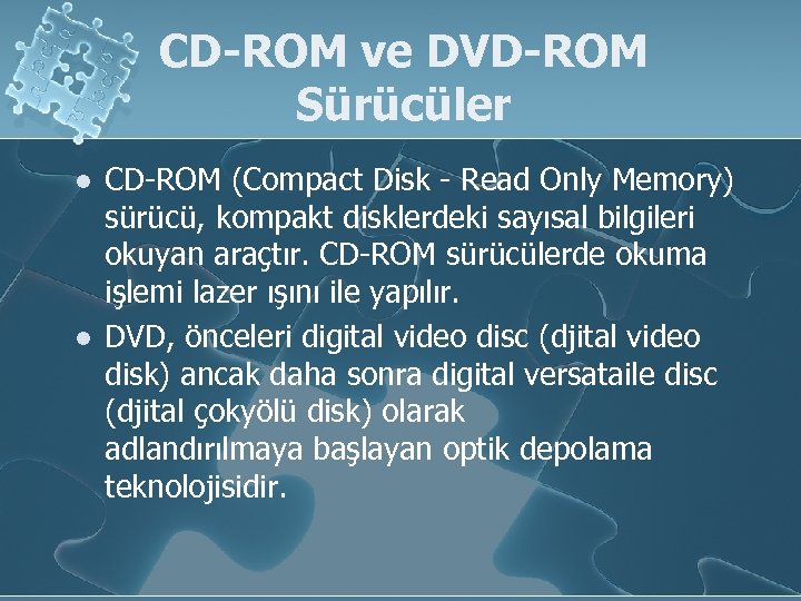 CD-ROM ve DVD-ROM Sürücüler l l CD-ROM (Compact Disk - Read Only Memory) sürücü,