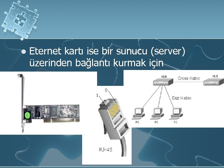 l Eternet kartı ise bir sunucu (server) üzerinden bağlantı kurmak için 