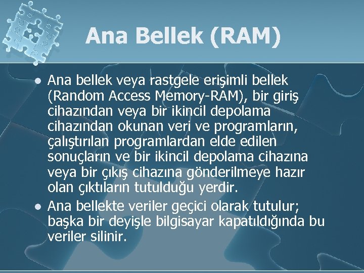 Ana Bellek (RAM) l l Ana bellek veya rastgele erişimli bellek (Random Access Memory-RAM),