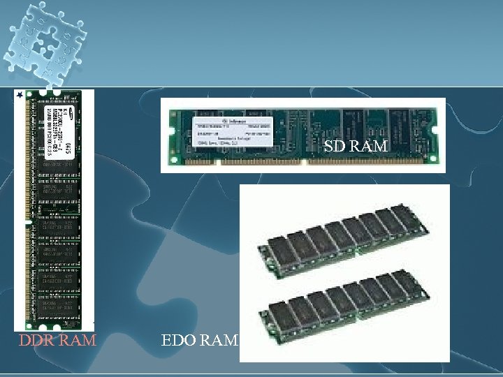 SD RAM DDR RAM EDO RAM 