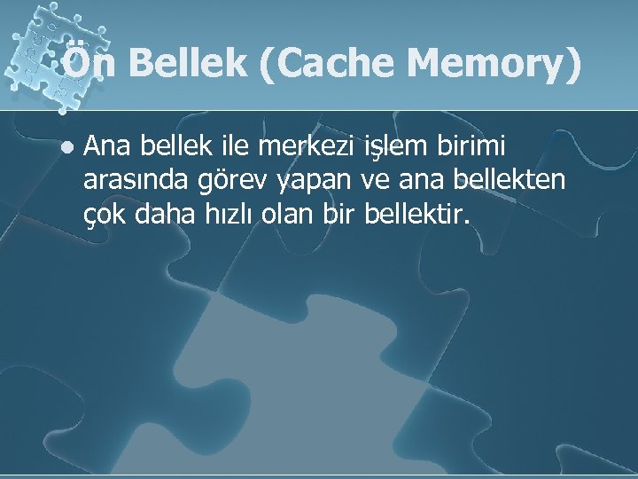 Ön Bellek (Cache Memory) l Ana bellek ile merkezi işlem birimi arasında görev yapan