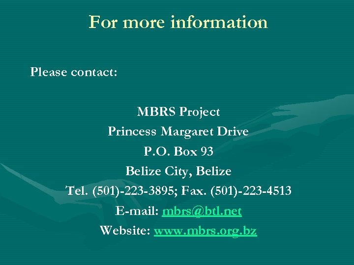 For more information Please contact: MBRS Project Princess Margaret Drive P. O. Box 93