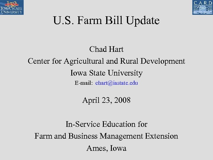 U. S. Farm Bill Update Chad Hart Center for Agricultural and Rural Development Iowa