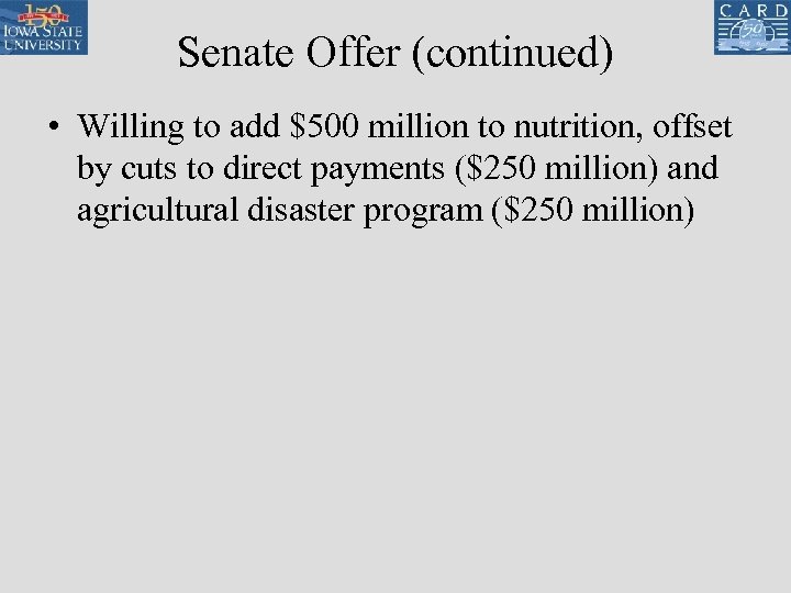 Senate Offer (continued) • Willing to add $500 million to nutrition, offset by cuts