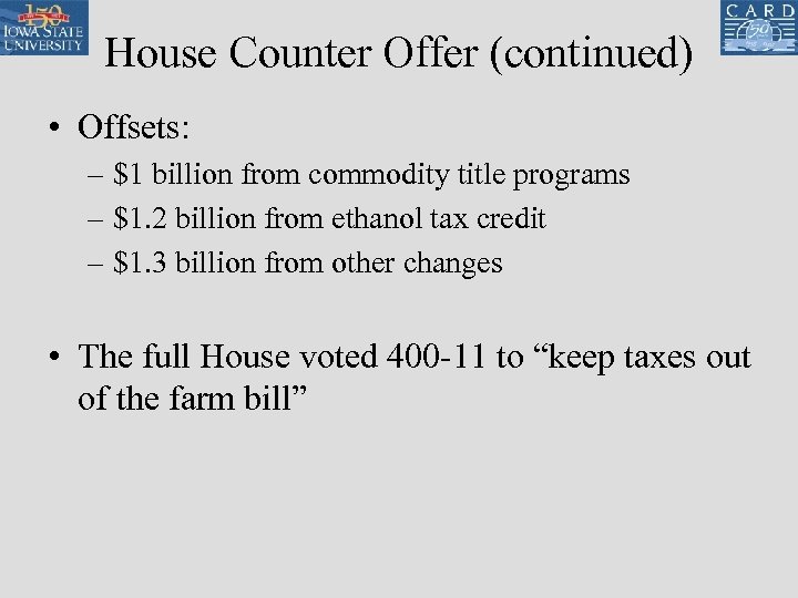 House Counter Offer (continued) • Offsets: – $1 billion from commodity title programs –
