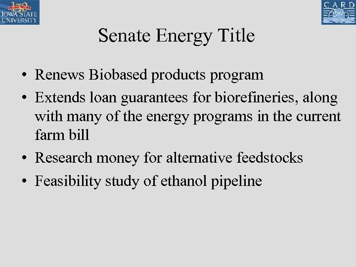 Senate Energy Title • Renews Biobased products program • Extends loan guarantees for biorefineries,