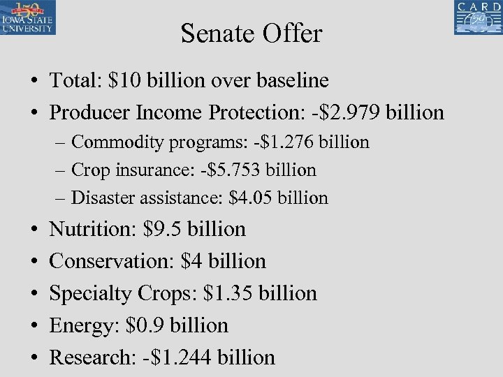 Senate Offer • Total: $10 billion over baseline • Producer Income Protection: -$2. 979