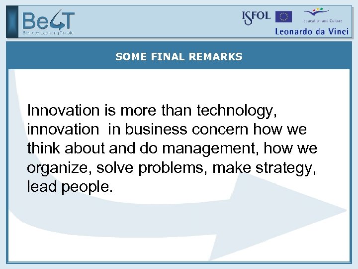SOME FINAL REMARKS Innovation is more than technology, innovation in business concern how we