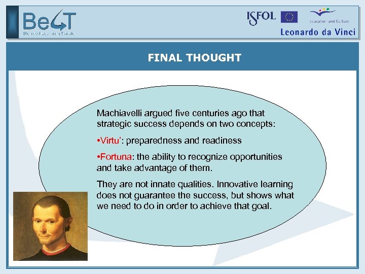 FINAL THOUGHT Machiavelli argued five centuries ago that strategic success depends on two concepts: