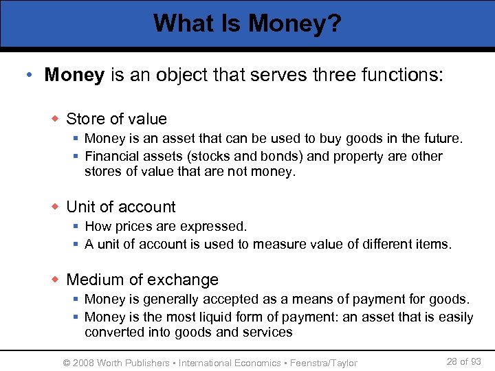 What Is Money? • Money is an object that serves three functions: w Store